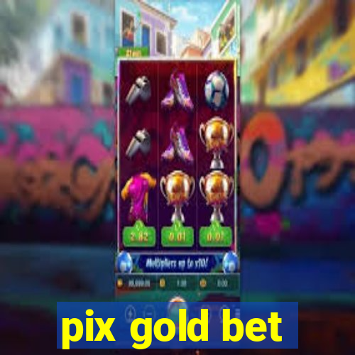 pix gold bet