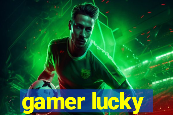 gamer lucky