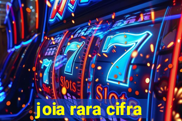 joia rara cifra