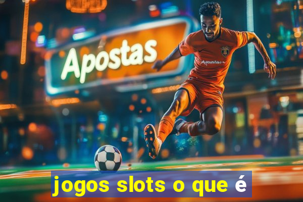 jogos slots o que é