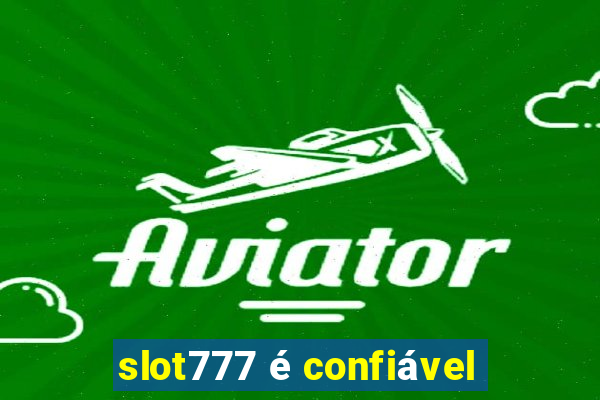 slot777 é confiável