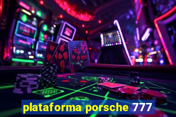 plataforma porsche 777