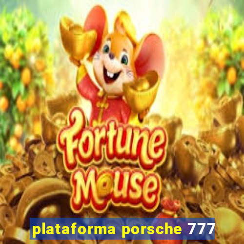 plataforma porsche 777