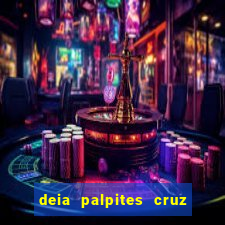 deia palpites cruz do dia