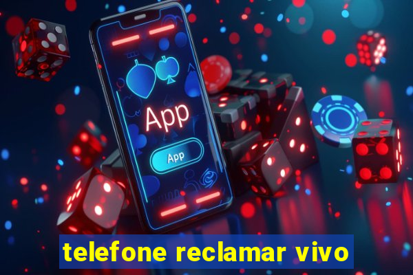 telefone reclamar vivo