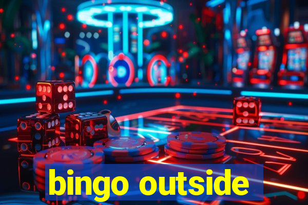 bingo outside