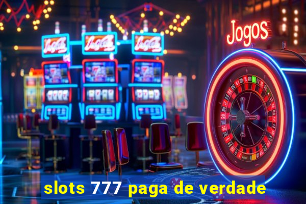 slots 777 paga de verdade