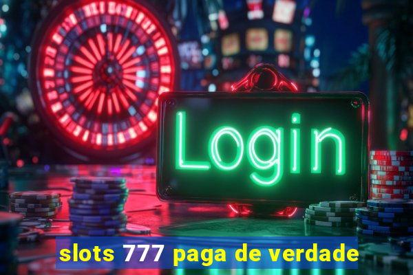 slots 777 paga de verdade