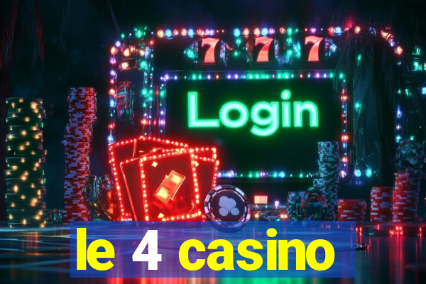 le 4 casino