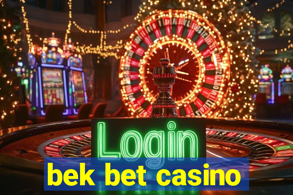 bek bet casino