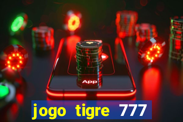 jogo tigre 777 como jogar