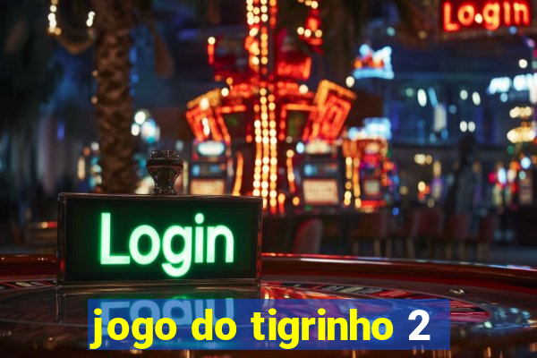 jogo do tigrinho 2