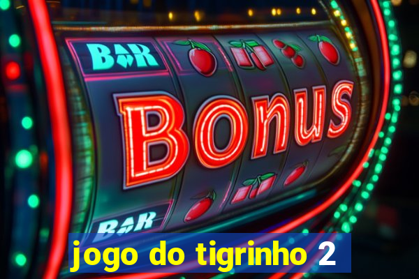 jogo do tigrinho 2