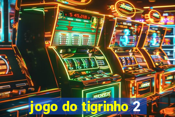 jogo do tigrinho 2