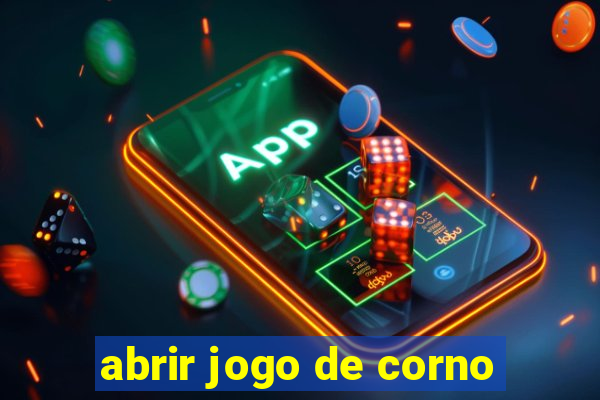 abrir jogo de corno