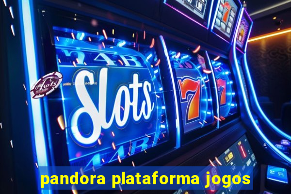 pandora plataforma jogos