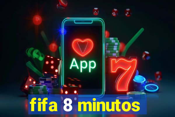 fifa 8 minutos