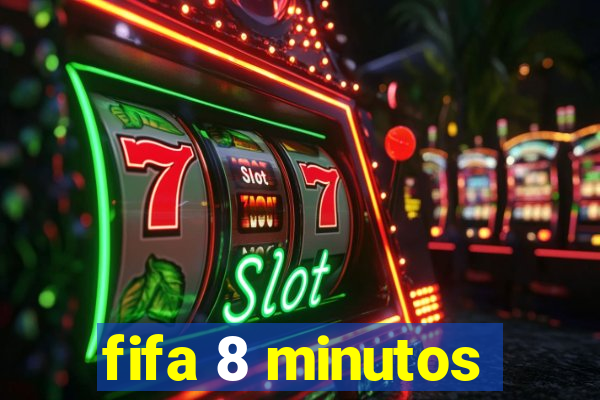 fifa 8 minutos