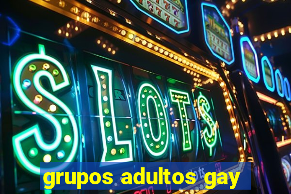 grupos adultos gay