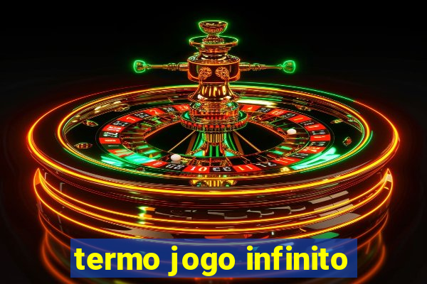 termo jogo infinito