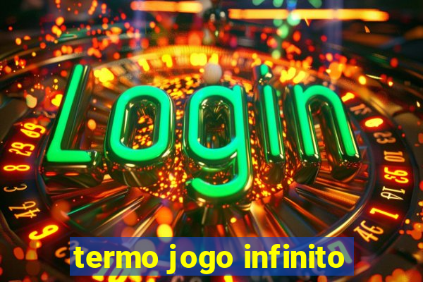 termo jogo infinito