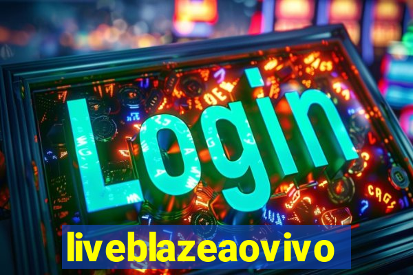 liveblazeaovivo