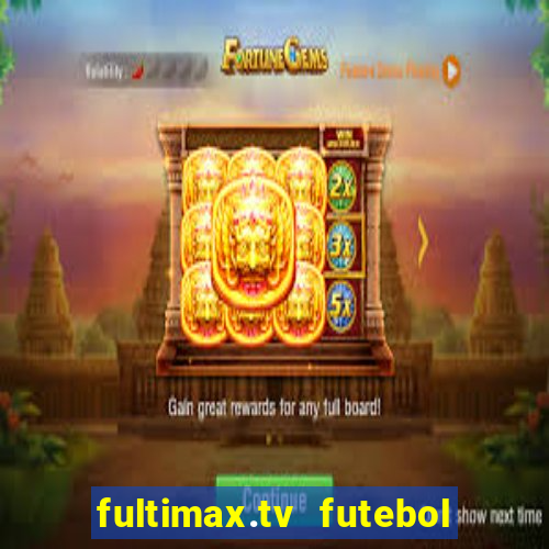 fultimax.tv futebol ao vivo