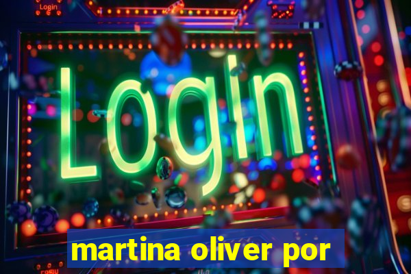 martina oliver por