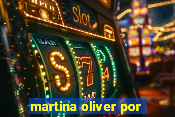 martina oliver por