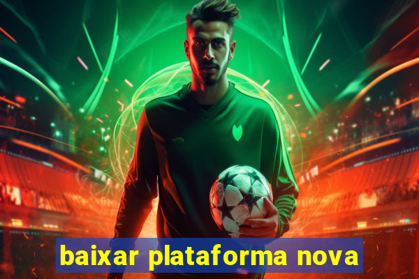 baixar plataforma nova