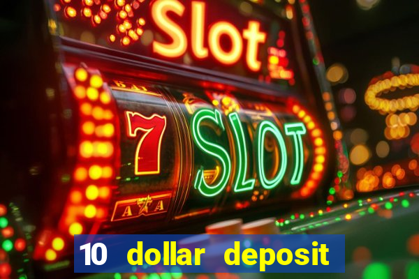 10 dollar deposit online casino