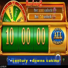 '+century +downs casino