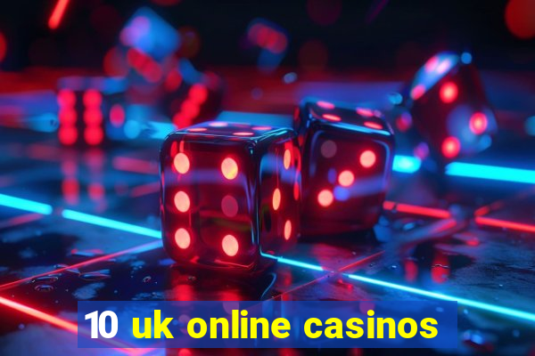 10 uk online casinos