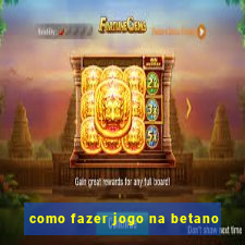 como fazer jogo na betano