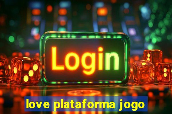 love plataforma jogo