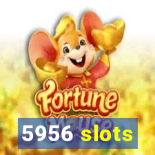 5956 slots