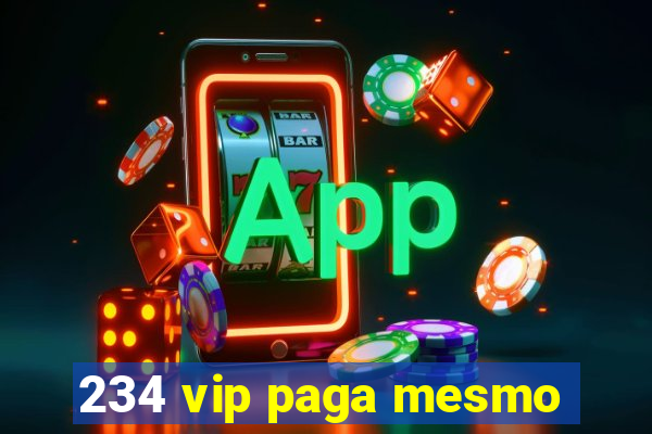 234 vip paga mesmo