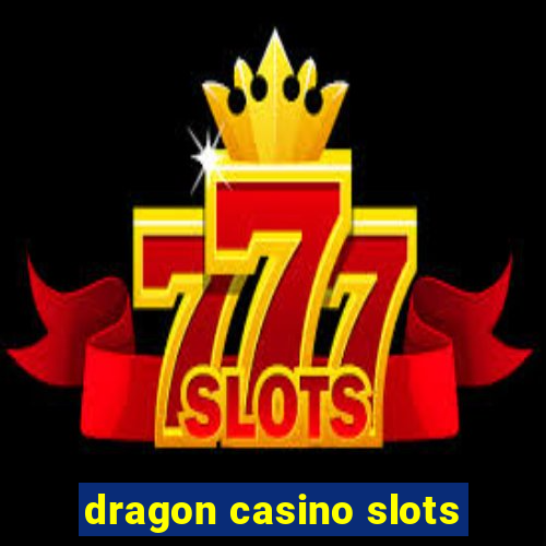 dragon casino slots