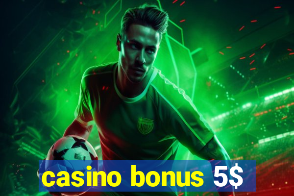 casino bonus 5$