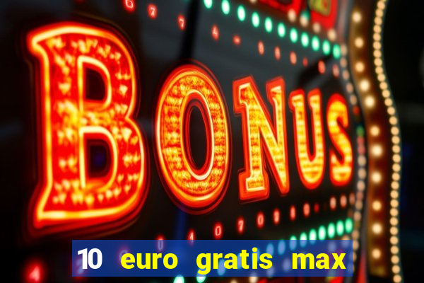 10 euro gratis max casino ohne einzahlung