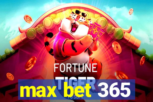 max bet 365