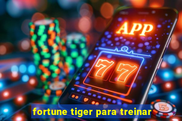 fortune tiger para treinar