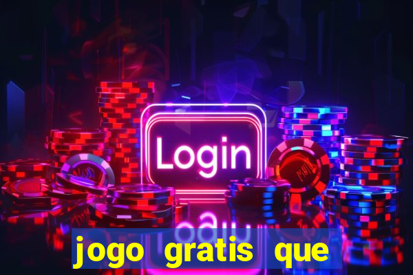 jogo gratis que ganha dinheiro