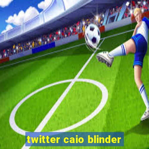 twitter caio blinder