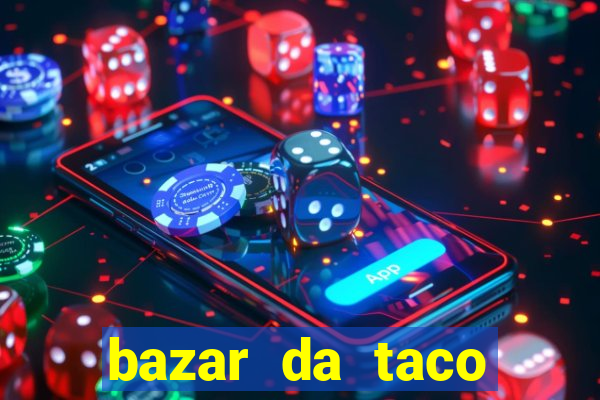 bazar da taco agendamento online