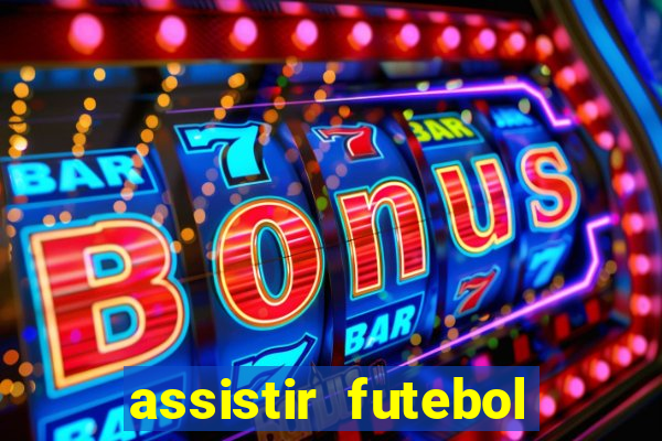 assistir futebol aovivo gratis