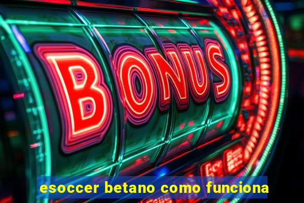 esoccer betano como funciona