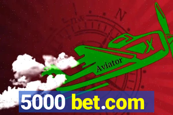 5000 bet.com