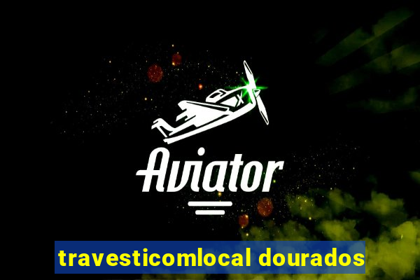 travesticomlocal dourados