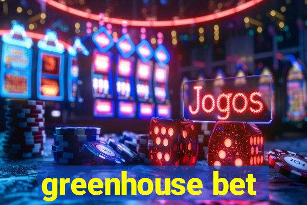 greenhouse bet